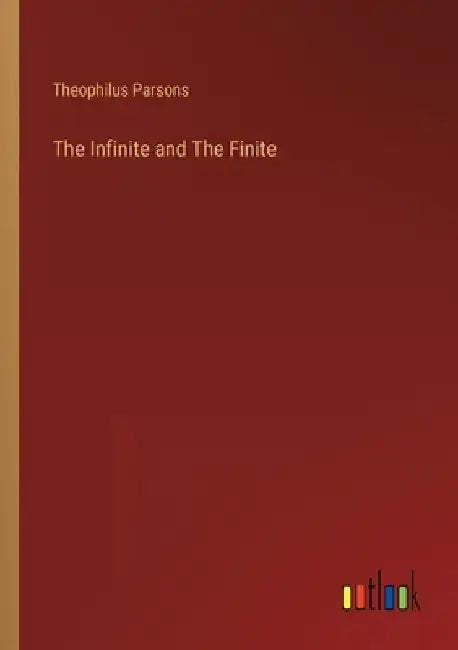 The Infinite and The Finite by Theophilus Parsons