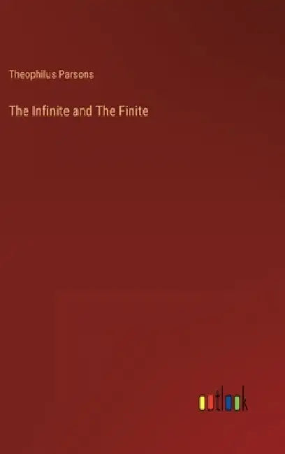 The Infinite and The Finite by Theophilus Parsons