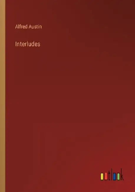 Interludes by Alfred Austin
