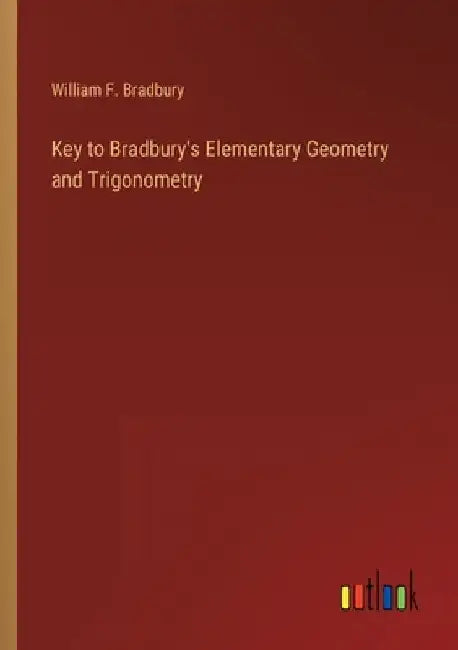 Key to Bradbury's Elementary Geometry and Trigonometry by William F. Bradbury