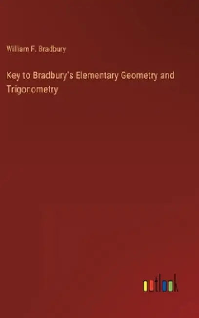 Key to Bradbury's Elementary Geometry and Trigonometry by William F. Bradbury