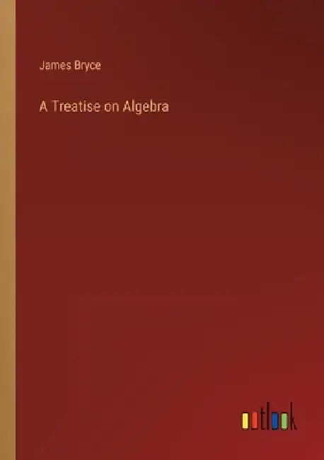 A Treatise on Algebra by James Bryce