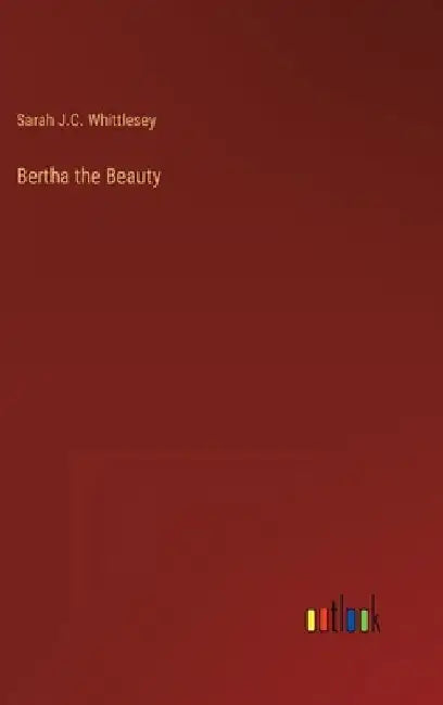 Bertha the Beauty by Sarah J. C. Whittlesey