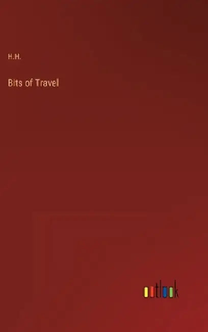 Bits of Travel by H. H.