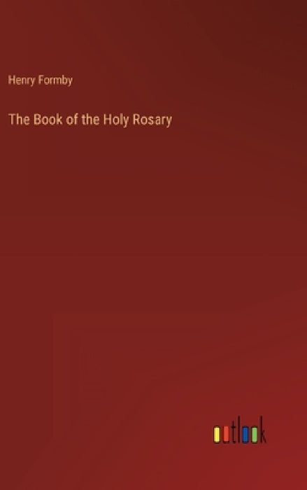 The Book of the Holy Rosary by Henry Formby