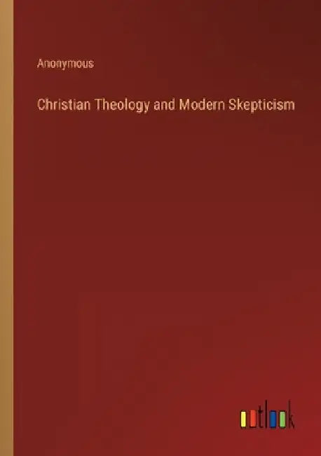 Christian Theology and Modern Skepticism by Anonymous