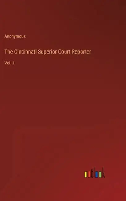 The Cincinnati Superior Court Reporter: Vol. 1 by Anonymous
