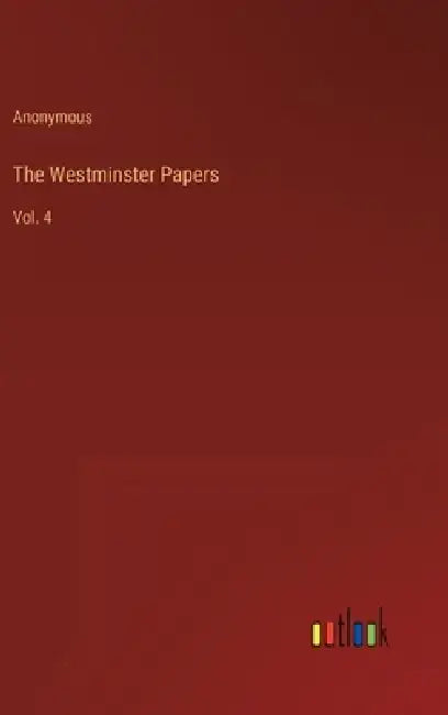 The Westminster Papers: Vol. 4 by Anonymous