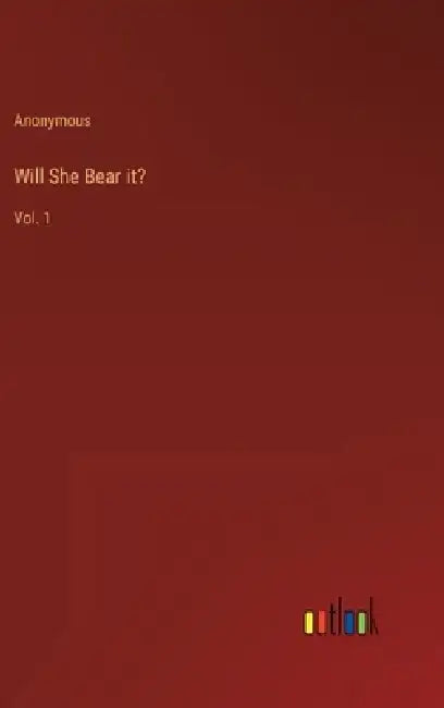 Will She Bear it?: Vol. 1 by Anonymous