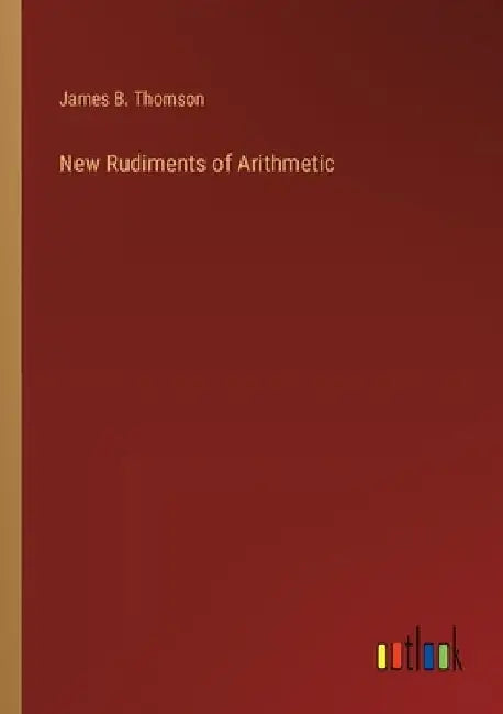 New Rudiments of Arithmetic by James B. Thomson