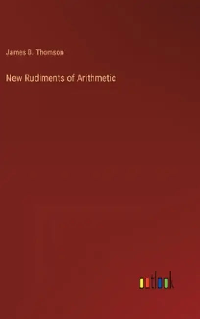 New Rudiments of Arithmetic by James B. Thomson