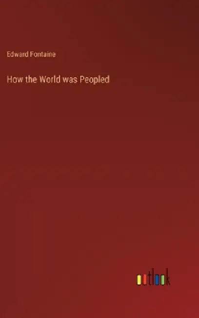 How the World was Peopled by Edward Fontaine