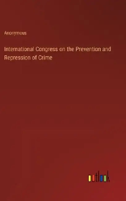 International Congress on the Prevention and Repression of Crime by Anonymous