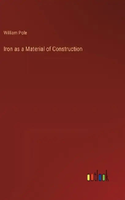 Iron as a Material of Construction by William Pole
