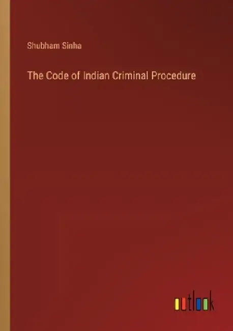 The Code of Indian Criminal Procedure by Shubham Sinha