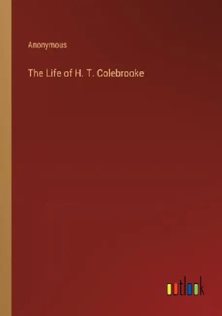 The Life of H. T. Colebrooke by Anonymous