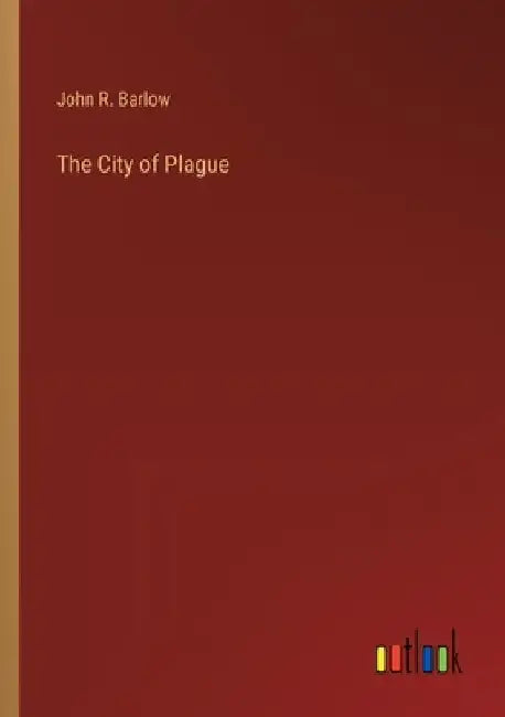 The City of Plague by John R. Barlow