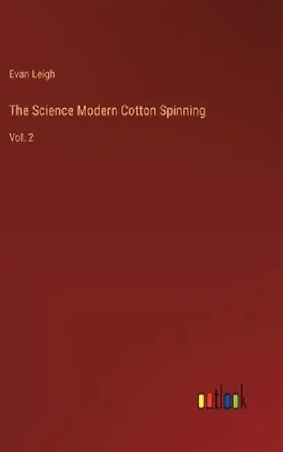 The Science Modern Cotton Spinning: Vol. 2 by Evan Leigh