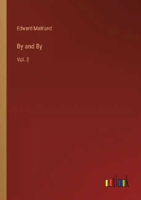 By and By: Vol. 3 by Edward Maitland