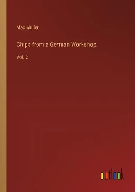 Chips from a German Workshop: Vol. 2 by Max Muller