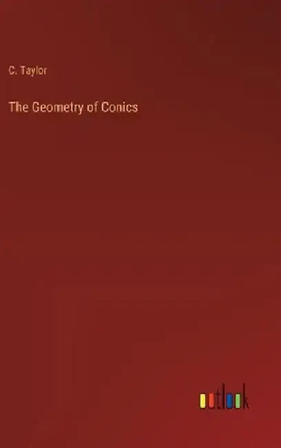 The Geometry of Conics by C. Taylor