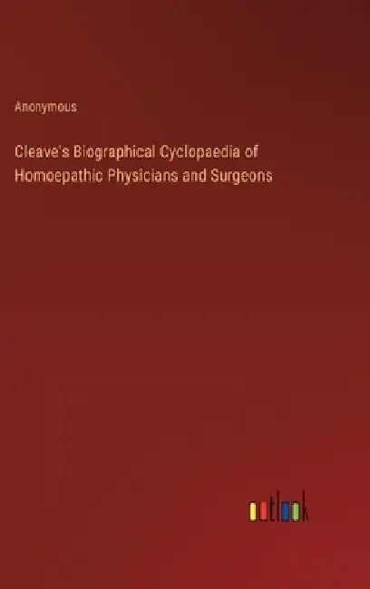Cleave's Biographical Cyclopaedia of Homoepathic Physicians and Surgeons by Anonymous