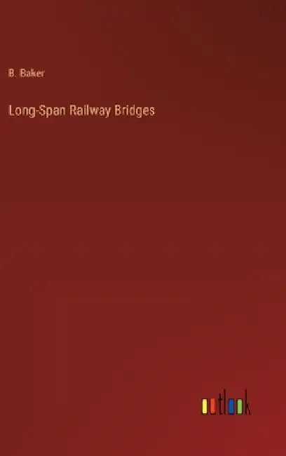Long-Span Railway Bridges by B. Baker
