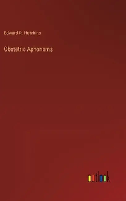 Obstetric Aphorisms by Edward R. Hutchins