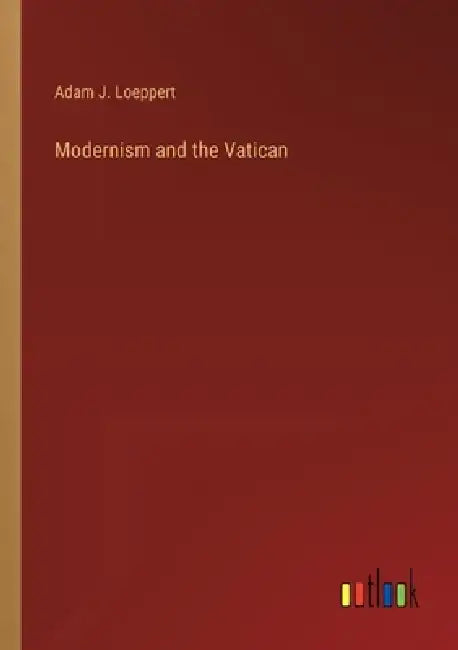 Modernism and the Vatican by Adam J. Loeppert