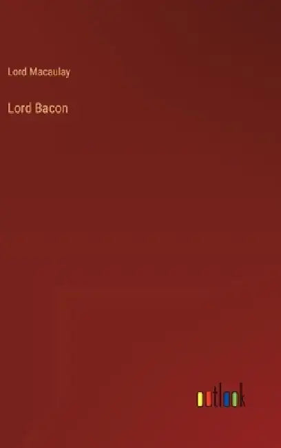 Lord Bacon by Lord Macaulay