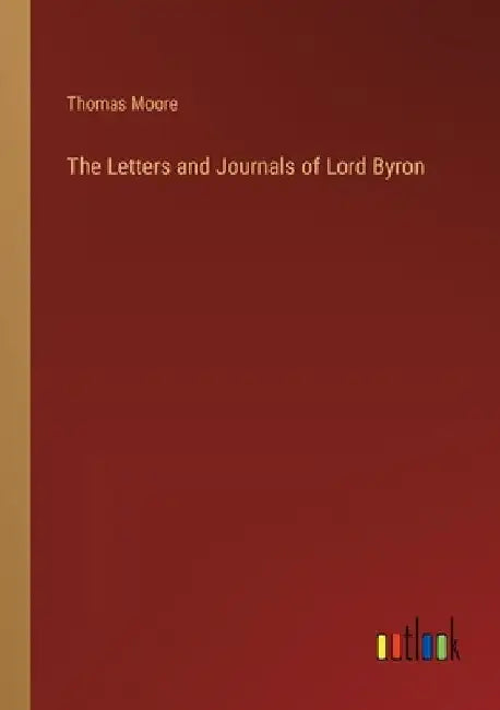 The Letters and Journals of Lord Byron by Thomas Moore