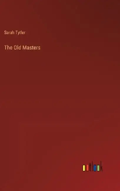 The Old Masters by Sarah Tytler