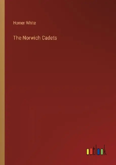 The Norwich Cadets by Homer White