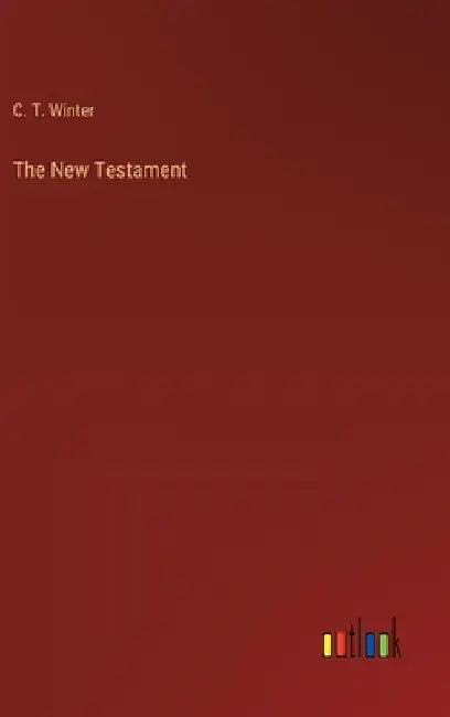 The New Testament by C. T. Winter