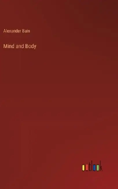 Mind and Body by Alexander Bain
