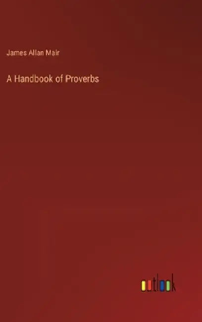 A Handbook of Proverbs by James Allan Mair