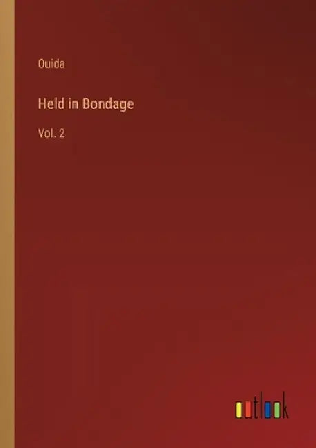 Held in Bondage: Vol. 2 by Ouida