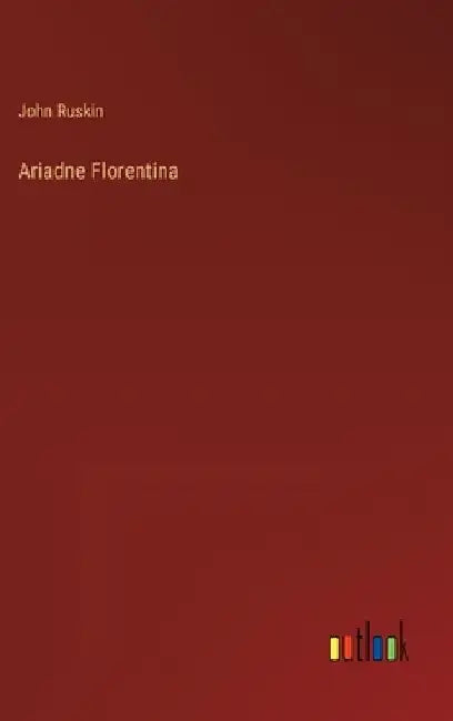Ariadne Florentina by John Ruskin