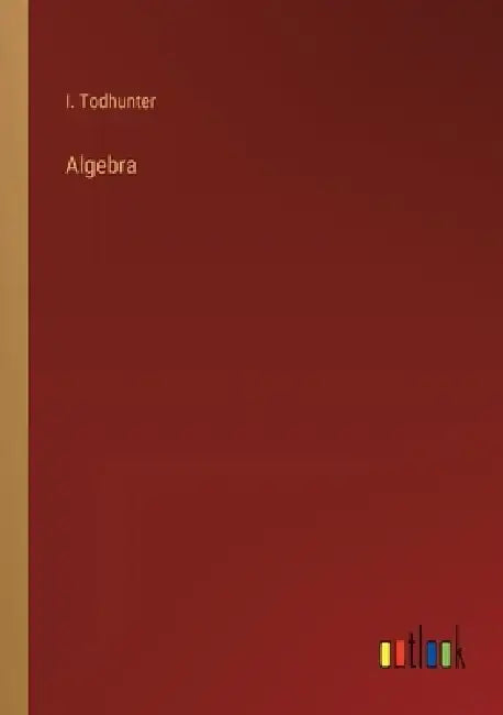 Algebra by I. Todhunter