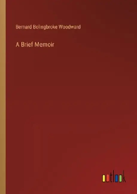 A Brief Memoir by Bernard Bolingbroke Woodward