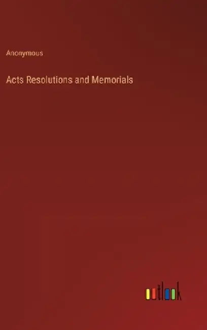 Acts Resolutions and Memorials by Anonymous