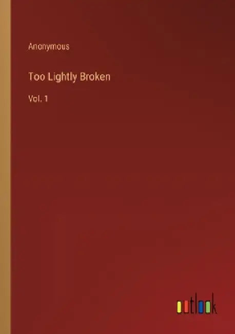 Too Lightly Broken: Vol. 1 by Anonymous