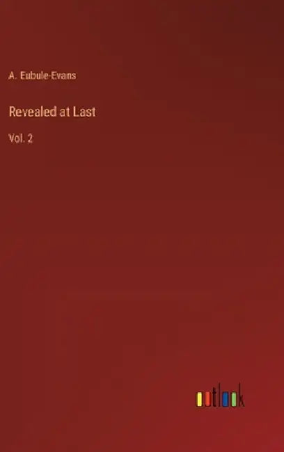 Revealed at Last: Vol. 2 by A. Eubule-Evans