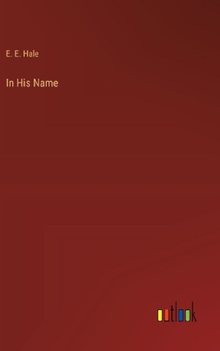 In His Name by E. E. Hale