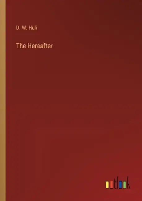 The Hereafter by D. W. Huli