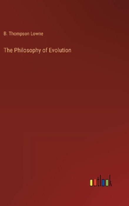 The Philosophy of Evolution by B. Thompson Lowne