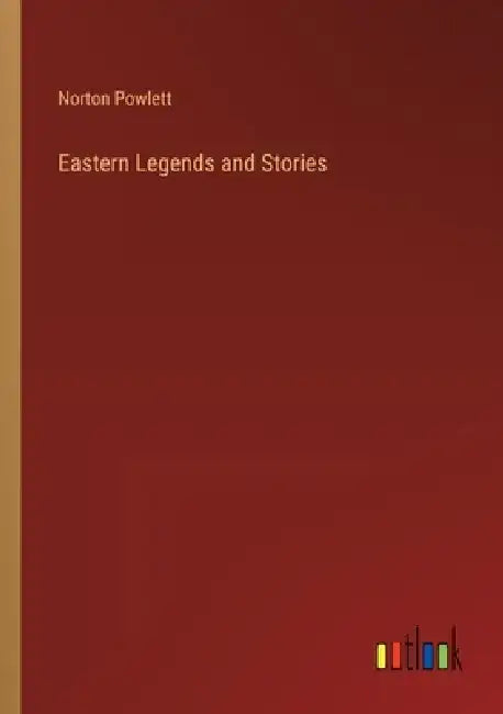 Eastern Legends and Stories by Norton Powlett