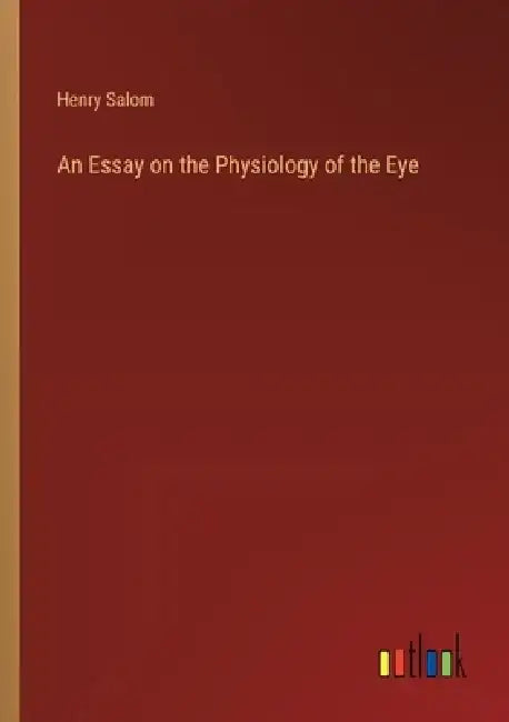 An Essay on the Physiology of the Eye by Henry Salom