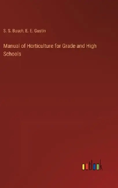 Manual of Horticulture for Grade and High Schools by S. S. Busch
