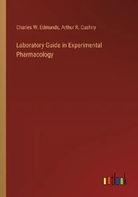 Laboratory Guide in Experimental Pharmacology by Charles W. Edmunds